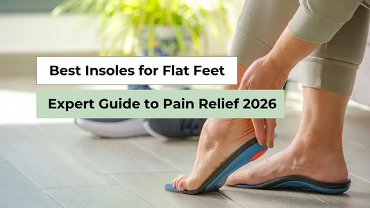 Best Insoles for Flat Feet: Expert Guide to Pain Relief 2026