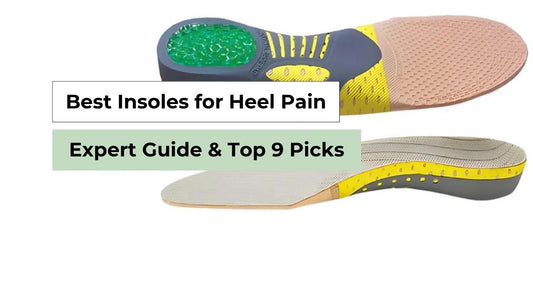 Best Insoles for Heel Pain | Expert Guide & Top 9 Picks