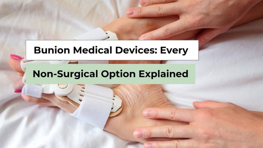 Bunion Medical Devices: The Complete Guide