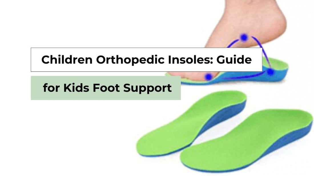 Children Orthopedic Insoles: Guide for Kids Foot Support
