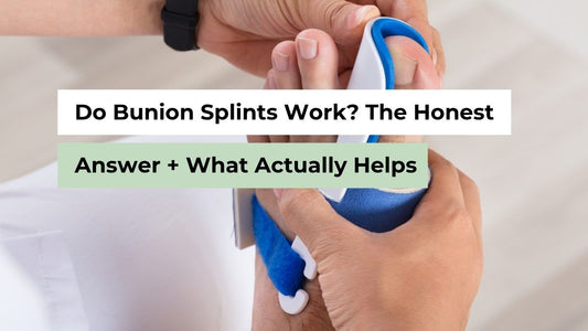 Do Bunion Splints Work? The Honest Answer + What Actually Helps