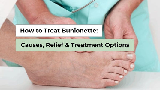 How to Treat Bunionette: Causes, Relief & Treatment Options