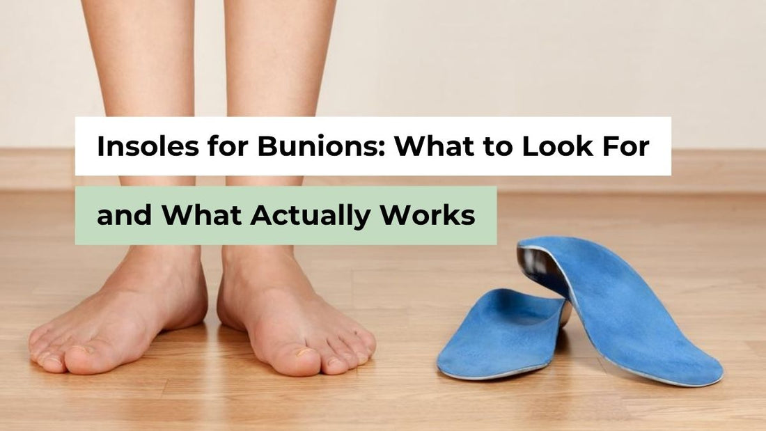 Insoles for Bunions: What to Look For and What Actually Works