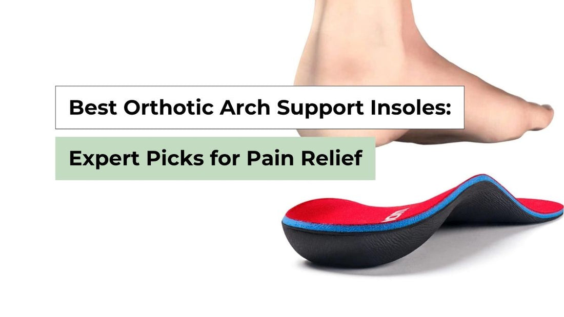 Orthotic Arch Support Insoles for Pain Relief & Comfort