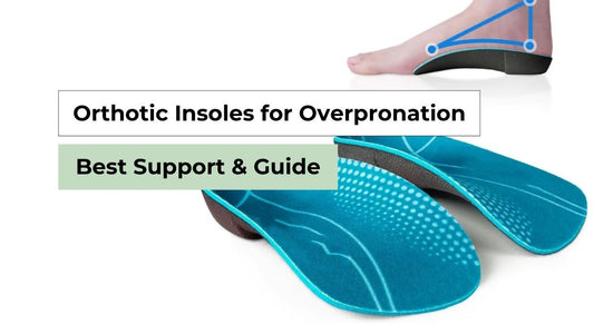 Orthotic Insoles for Overpronation: Best Support & Guide