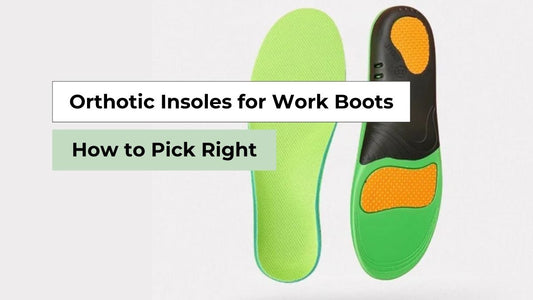 Orthotic Insoles for Work Boots: How to Pick Right 