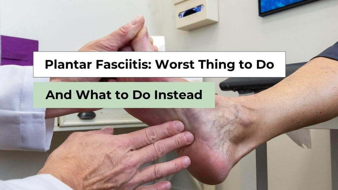 Worst Thing to Do With Plantar Fasciitis