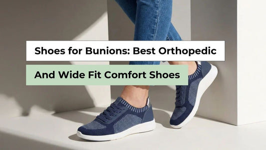 Shoes for Bunions: Best Orthopedic & Wide Fit Comfort Shoes